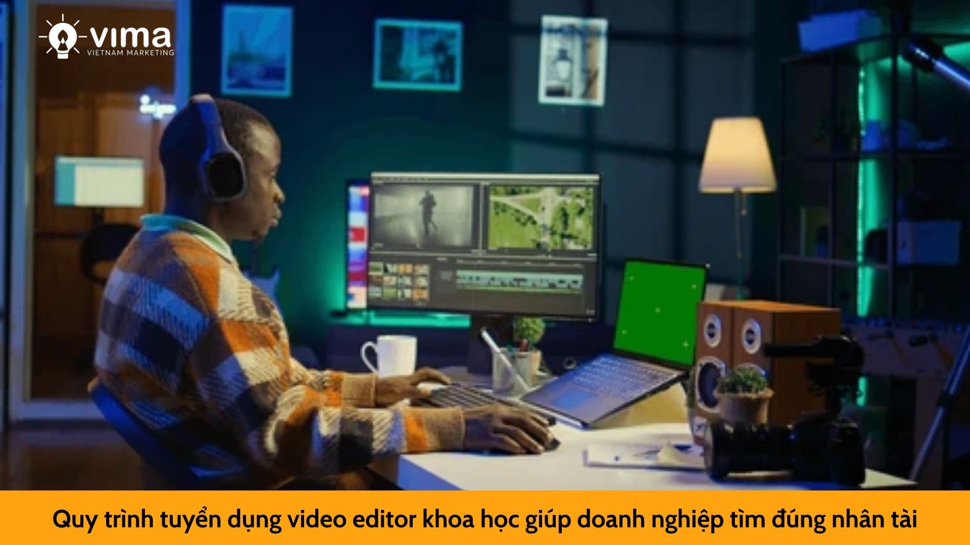 Quy trình tuyển dụng video editor khoa học giúp doanh nghiệp tìm đúng nhân tài